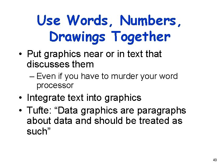 Use Words, Numbers, Drawings Together • Put graphics near or in text that discusses