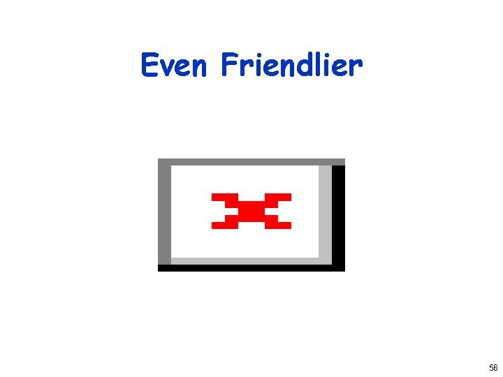 Even Friendlier 56 