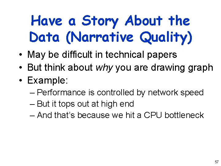 Have a Story About the Data (Narrative Quality) • May be difficult in technical