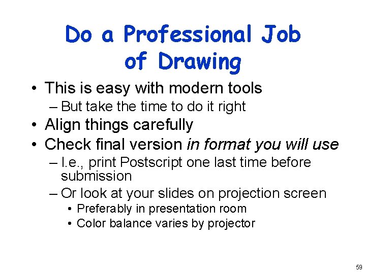 Do a Professional Job of Drawing • This is easy with modern tools –