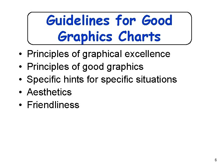Guidelines for Good Graphics Charts • • • Principles of graphical excellence Principles of