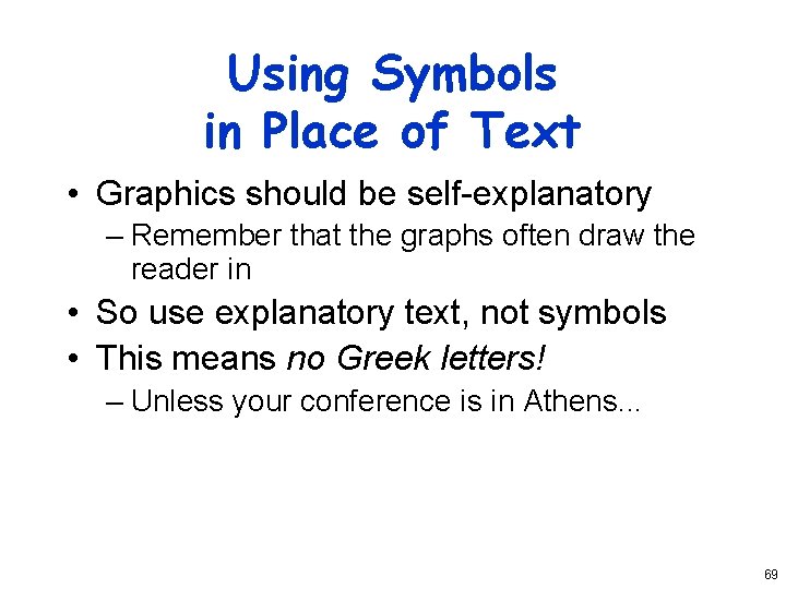 Using Symbols in Place of Text • Graphics should be self-explanatory – Remember that