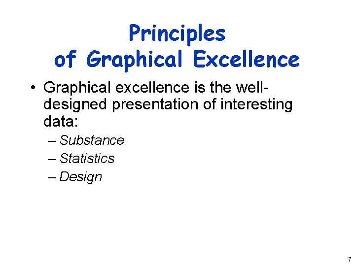 Principles of Graphical Excellence • Graphical excellence is the welldesigned presentation of interesting data: