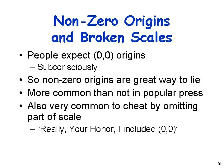 Non-Zero Origins and Broken Scales • People expect (0, 0) origins – Subconsciously •