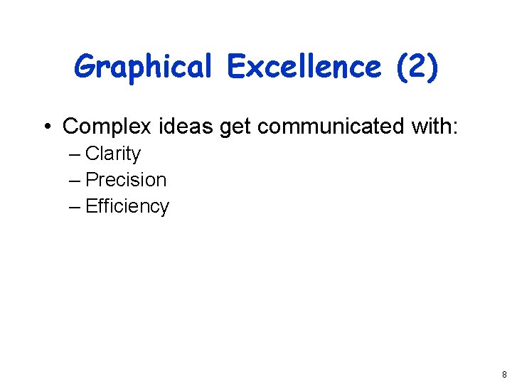 Graphical Excellence (2) • Complex ideas get communicated with: – Clarity – Precision –