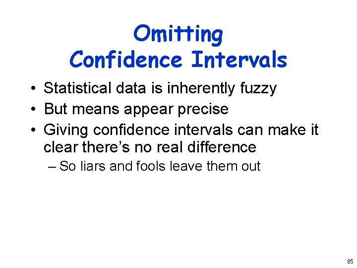 Omitting Confidence Intervals • Statistical data is inherently fuzzy • But means appear precise