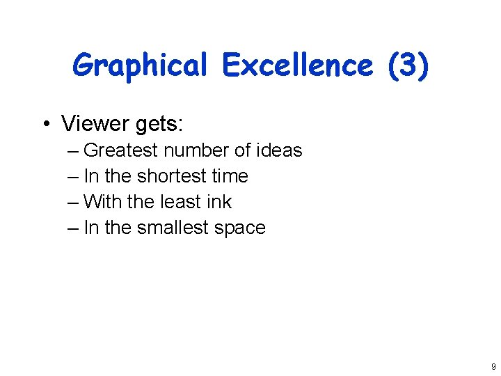 Graphical Excellence (3) • Viewer gets: – Greatest number of ideas – In the