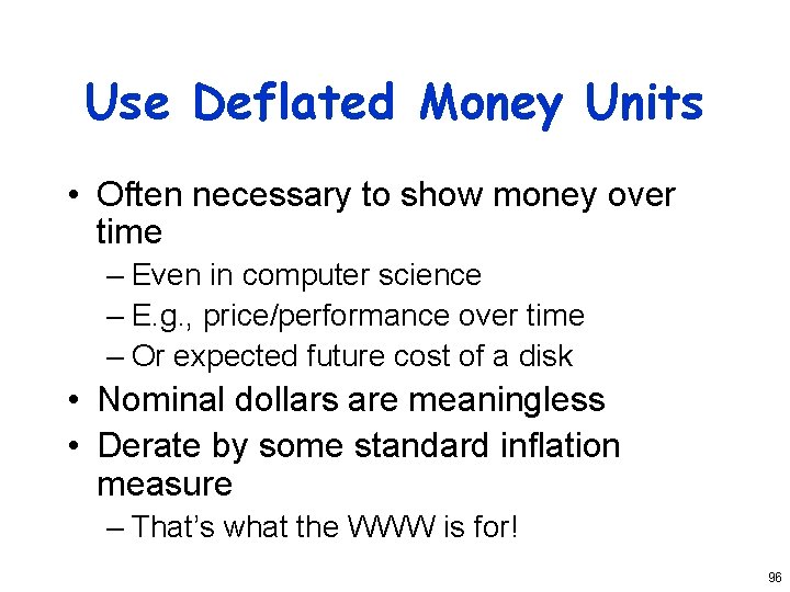 Use Deflated Money Units • Often necessary to show money over time – Even