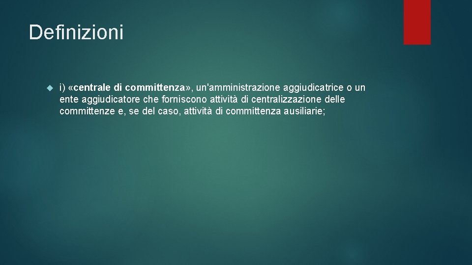 Definizioni i) «centrale di committenza» , un'amministrazione aggiudicatrice o un ente aggiudicatore che forniscono