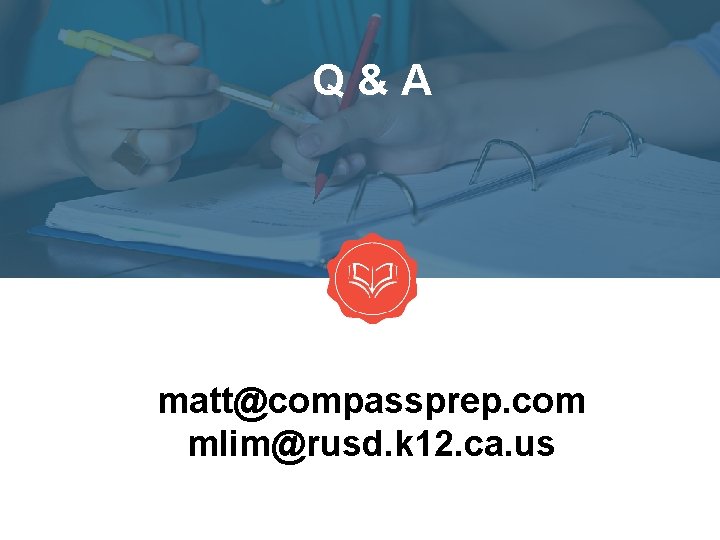Q&A matt@compassprep. com mlim@rusd. k 12. ca. us 