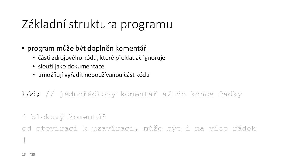 Základní struktura programu • program může být doplněn komentáři • části zdrojového kódu, které