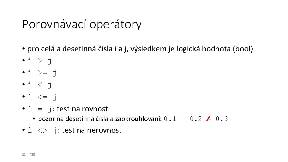 Porovnávací operátory • pro celá a desetinná čísla i a j, výsledkem je logická