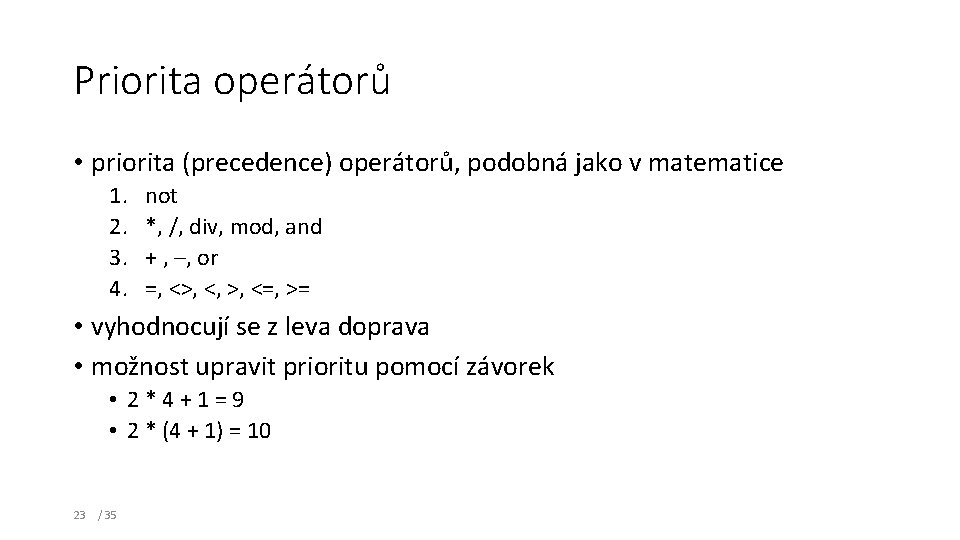 Priorita operátorů • priorita (precedence) operátorů, podobná jako v matematice 1. 2. 3. 4.