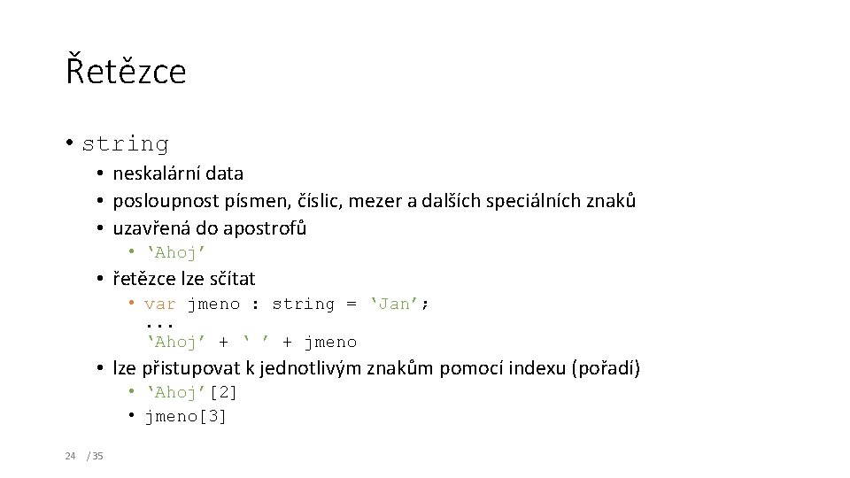 Řetězce • string • neskalární data • posloupnost písmen, číslic, mezer a dalších speciálních