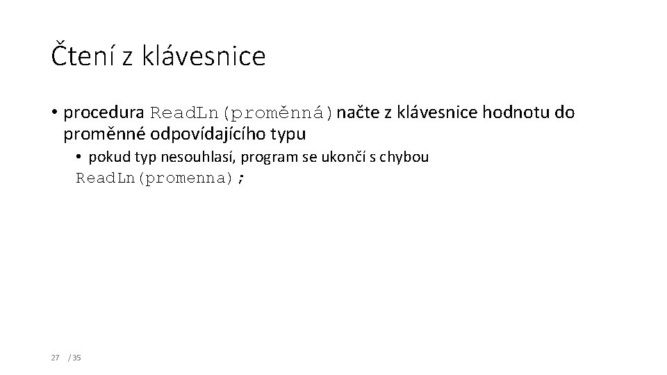 Čtení z klávesnice • procedura Read. Ln(proměnná)načte z klávesnice hodnotu do proměnné odpovídajícího typu