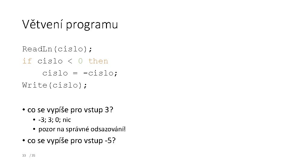 Větvení programu Read. Ln(cislo); if cislo < 0 then cislo = -cislo; Write(cislo); •