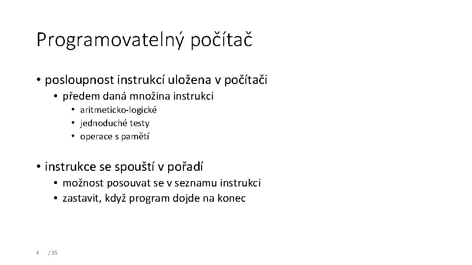 Programovatelný počítač • posloupnost instrukcí uložena v počítači • předem daná množina instrukcí •