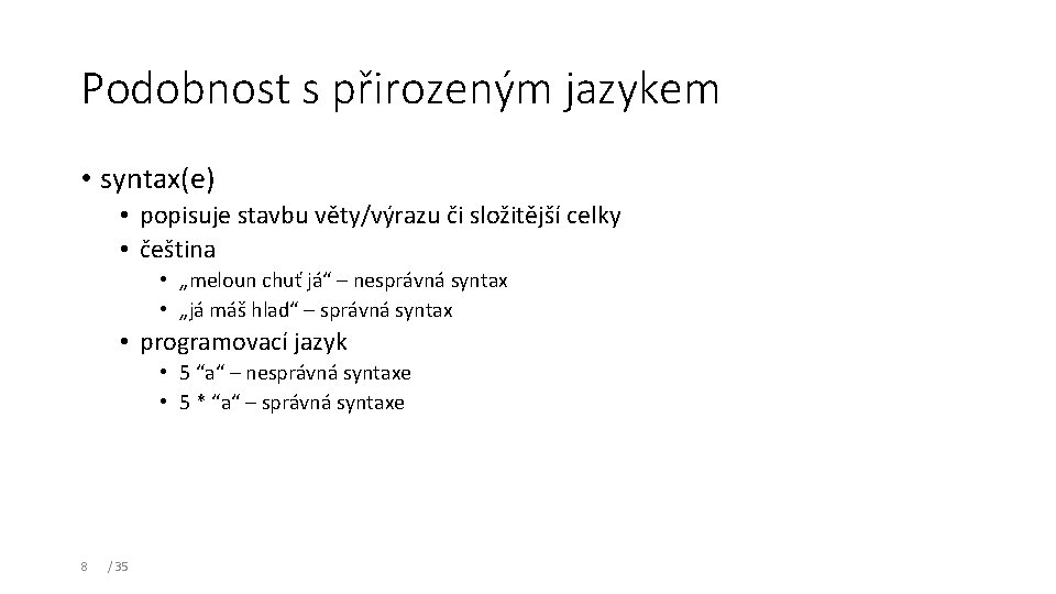 Podobnost s přirozeným jazykem • syntax(e) • popisuje stavbu věty/výrazu či složitější celky •