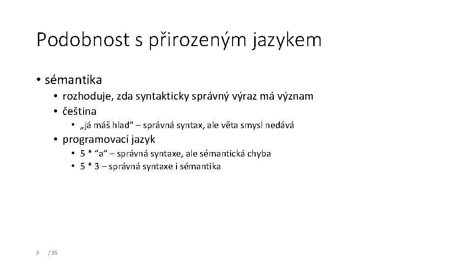 Podobnost s přirozeným jazykem • sémantika • rozhoduje, zda syntakticky správný výraz má význam