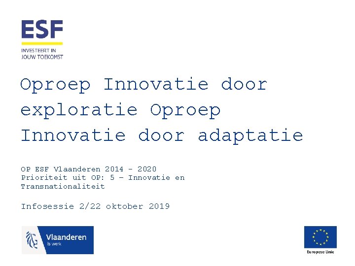 Oproep Innovatie door exploratie Oproep Innovatie door adaptatie OP ESF Vlaanderen 2014 - 2020