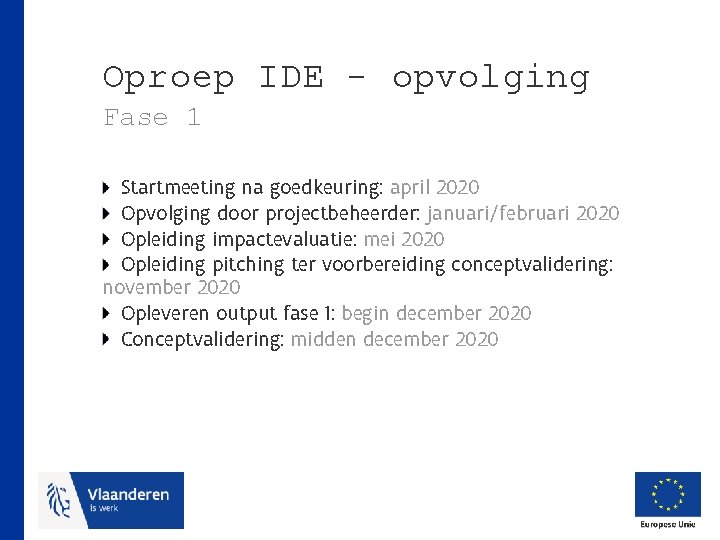 Oproep IDE - opvolging Fase 1 Startmeeting na goedkeuring: april 2020 Opvolging door projectbeheerder: