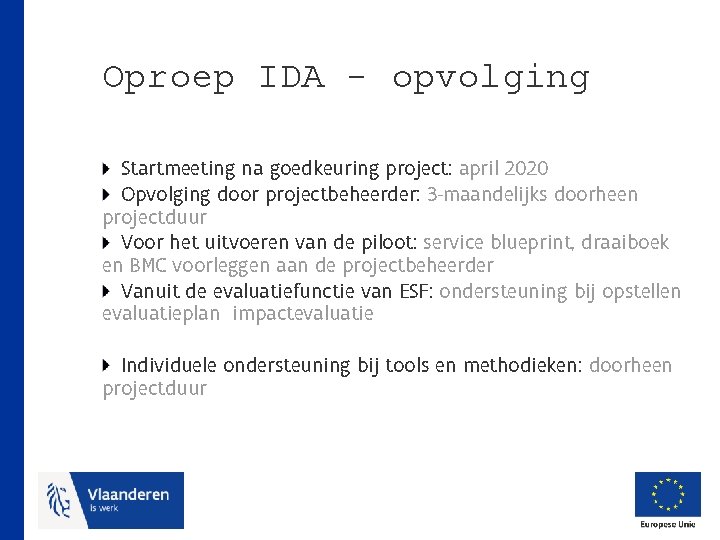 Oproep IDA - opvolging Startmeeting na goedkeuring project: april 2020 Opvolging door projectbeheerder: 3