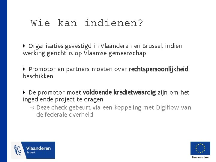 Wie kan indienen? Organisaties gevestigd in Vlaanderen en Brussel, indien werking gericht is op