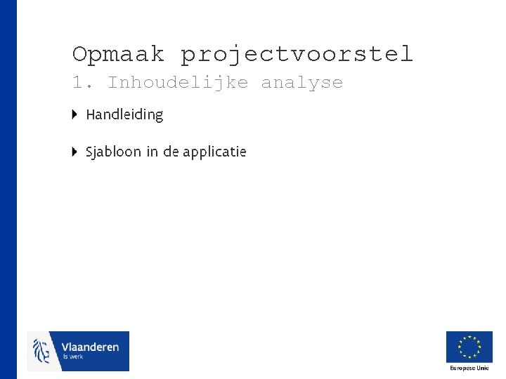 Opmaak projectvoorstel 1. Inhoudelijke analyse Handleiding Sjabloon in de applicatie 