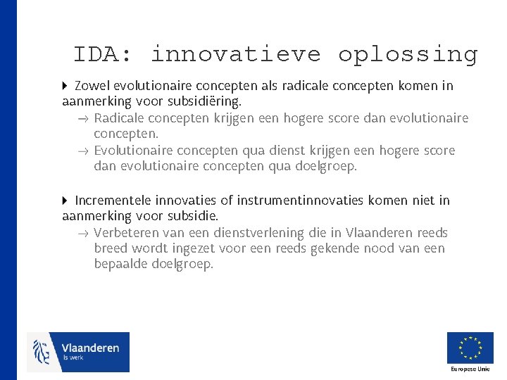 IDA: innovatieve oplossing Zowel evolutionaire concepten als radicale concepten komen in aanmerking voor subsidiëring.