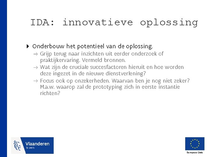 IDA: innovatieve oplossing Onderbouw het potentieel van de oplossing. Grijp terug naar inzichten uit