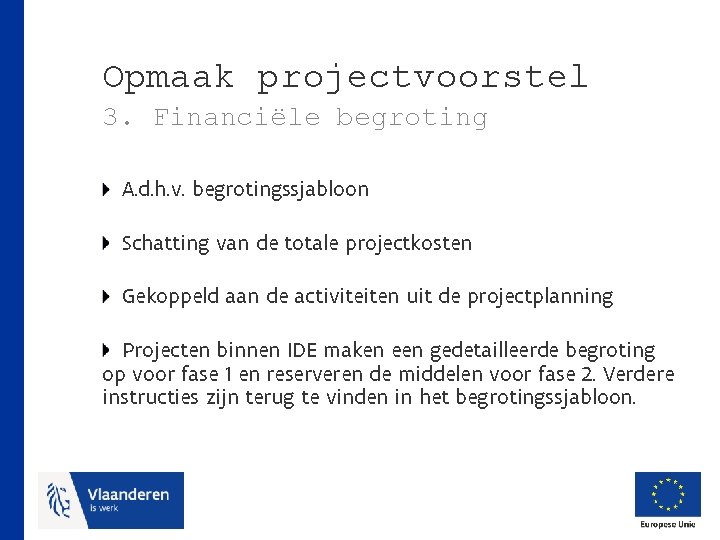 Opmaak projectvoorstel 3. Financiële begroting A. d. h. v. begrotingssjabloon Schatting van de totale