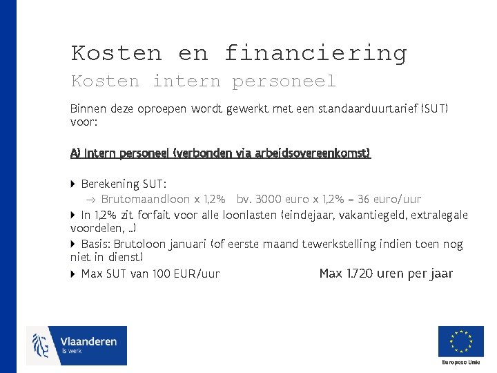 Kosten en financiering Kosten intern personeel Binnen deze oproepen wordt gewerkt met een standaarduurtarief