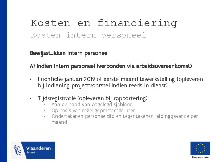 Kosten en financiering Kosten intern personeel Bewijsstukken intern personeel A) Indien Intern personeel (verbonden