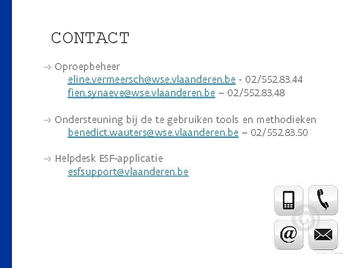 CONTACT Oproepbeheer eline. vermeersch@wse. vlaanderen. be - 02/552. 83. 44 fien. synaeve@wse. vlaanderen. be