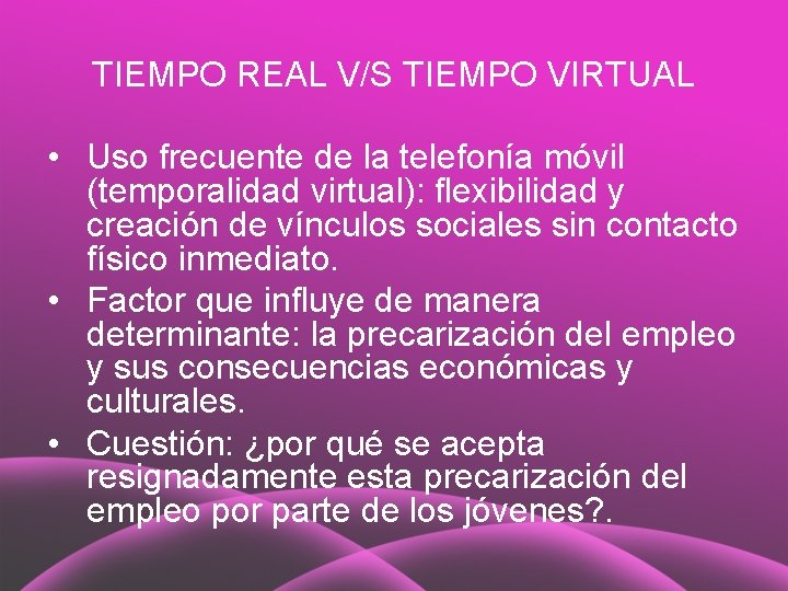 TIEMPO REAL V/S TIEMPO VIRTUAL • Uso frecuente de la telefonía móvil (temporalidad virtual):