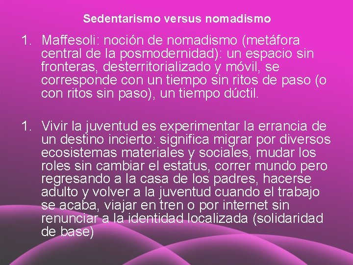 Sedentarismo versus nomadismo 1. Maffesoli: noción de nomadismo (metáfora central de la posmodernidad): un