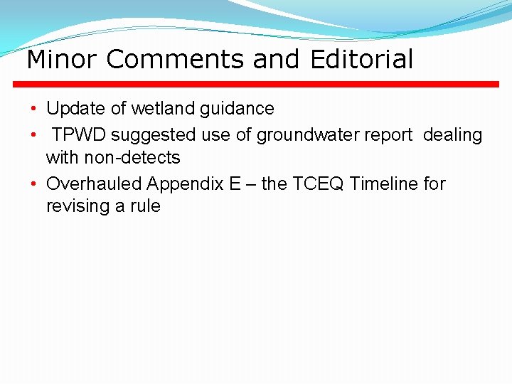 Minor Comments and Editorial • Update of wetland guidance • TPWD suggested use of