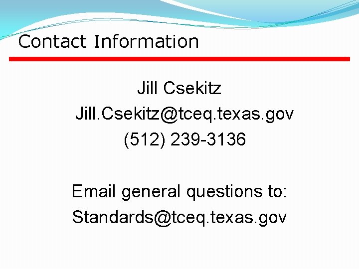 Contact Information Jill Csekitz Jill. Csekitz@tceq. texas. gov (512) 239 -3136 Email general questions