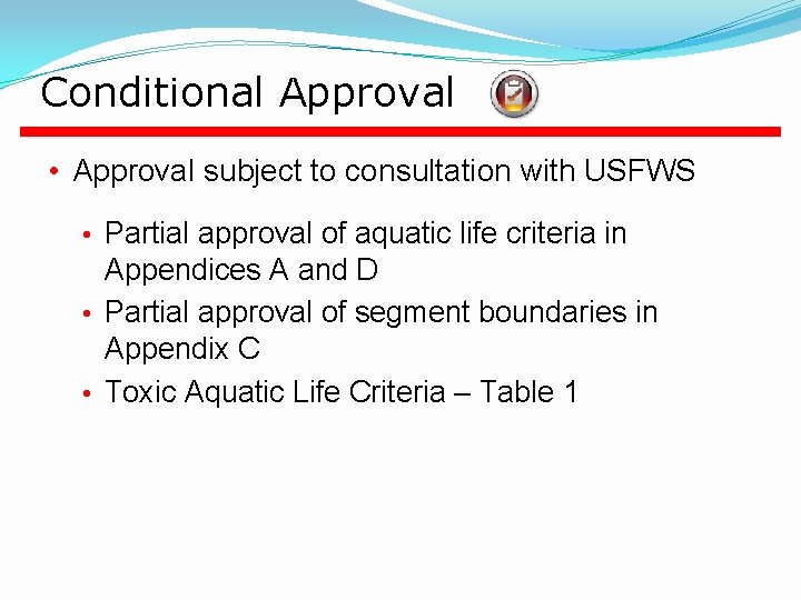 Conditional Approval • Approval subject to consultation with USFWS • Partial approval of aquatic