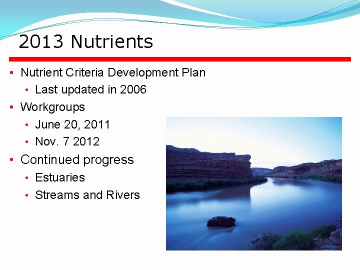 2013 Nutrients • Nutrient Criteria Development Plan • Last updated in 2006 • Workgroups