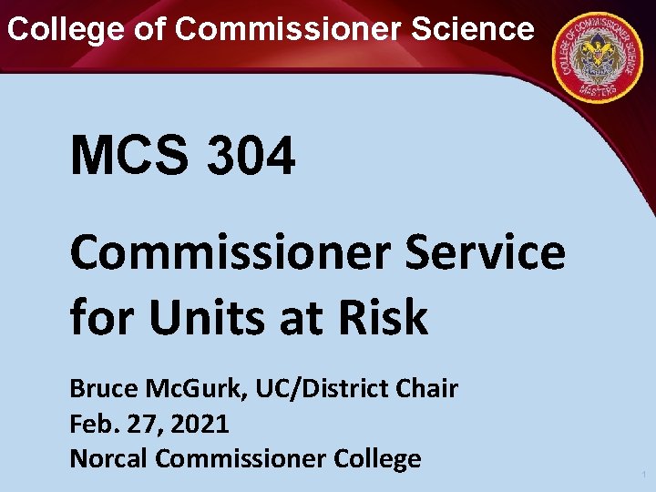 College of Commissioner Science MCS 304 Commissioner Service for Units at Risk Bruce Mc.