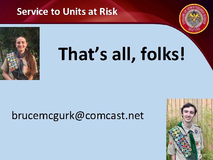 Service to Units at Risk That’s all, folks! brucemcgurk@comcast. net 