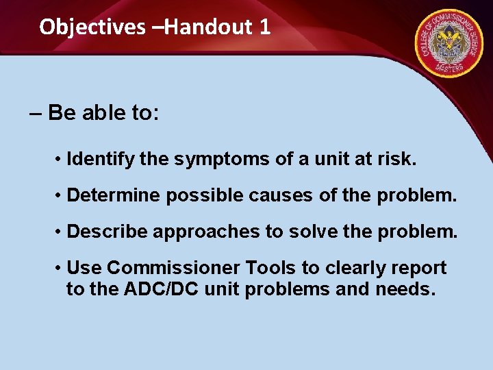 Objectives –Handout 1 – Be able to: • Identify the symptoms of a unit