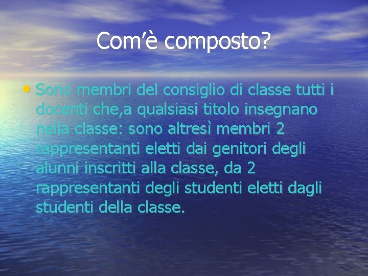 Com’è composto? • Sono membri del consiglio di classe tutti i docenti che, a