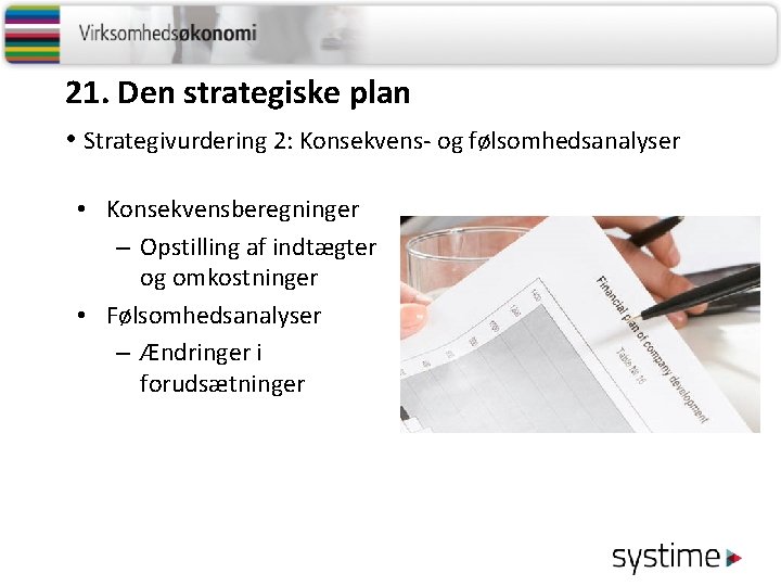 21. Den strategiske plan • Strategivurdering 2: Konsekvens- og følsomhedsanalyser • Konsekvensberegninger – Opstilling