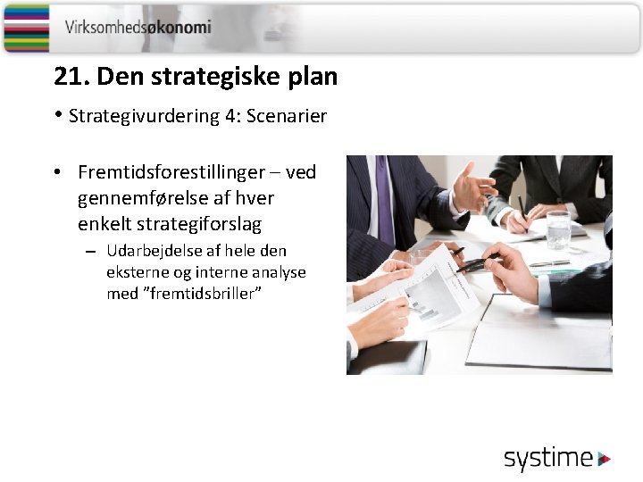 21. Den strategiske plan • Strategivurdering 4: Scenarier • Fremtidsforestillinger – ved gennemførelse af