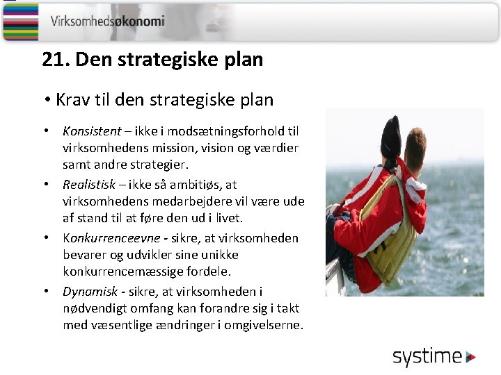 21. Den strategiske plan • Krav til den strategiske plan • Konsistent – ikke