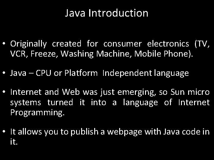 Java Introduction • Originally created for consumer electronics (TV, VCR, Freeze, Washing Machine, Mobile