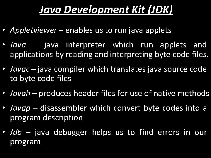 Java Development Kit (JDK) • Appletviewer – enables us to run java applets •