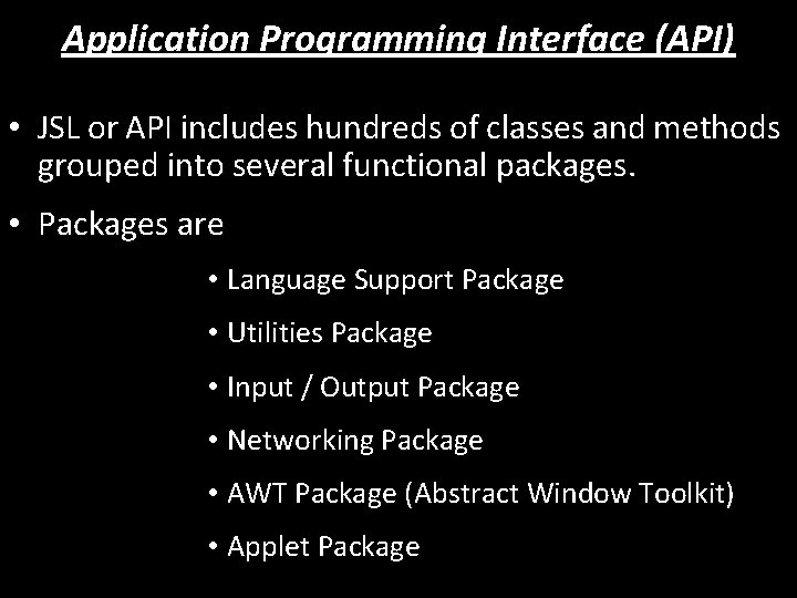 Application Programming Interface (API) • JSL or API includes hundreds of classes and methods